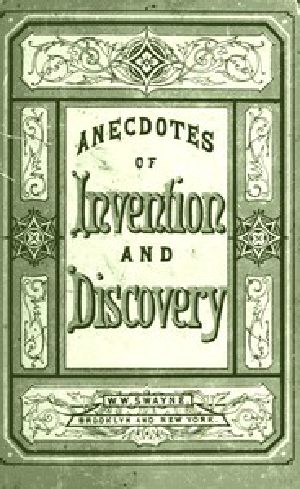 [Gutenberg 46644] • Invention and Discovery: Curious Facts and Characteristic Sketches